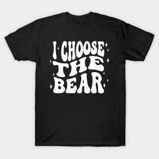 I Choose The Bear In The Woods Sarcastic Feminist Pro Choice T-Shirt